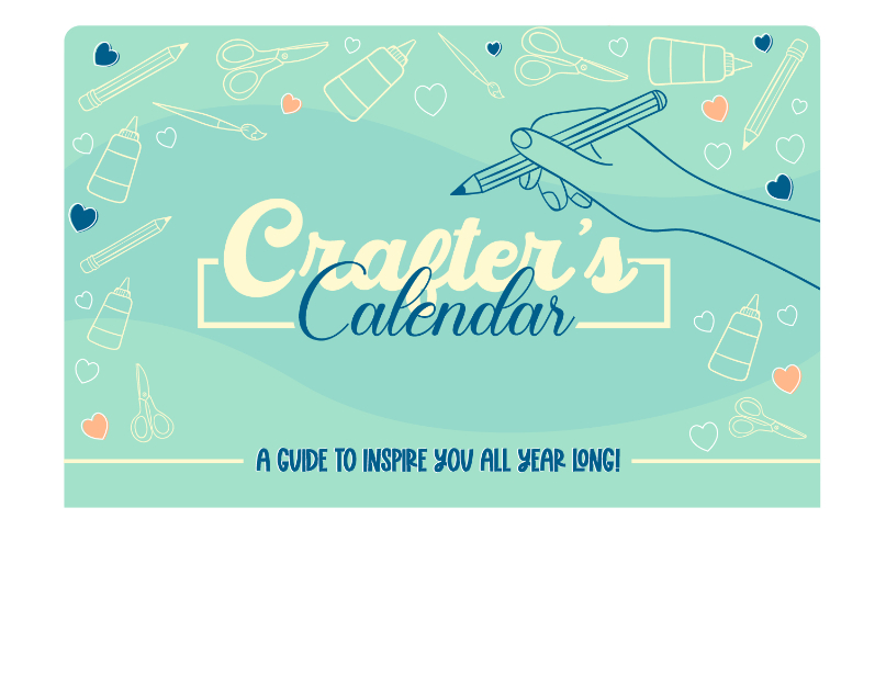 Crafter's Calendar: A Guide to Inspire You All Year Long!