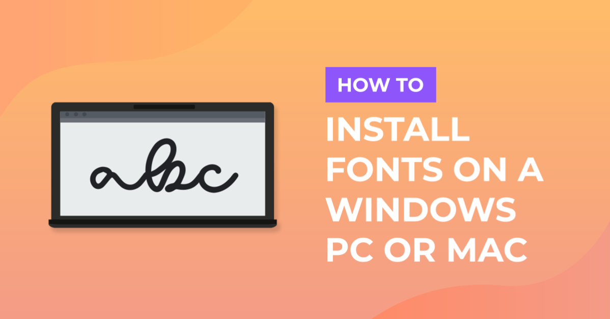 How to Install Fonts on a Windows PC or Mac
